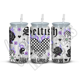 SELFISH WITH MY TIME AND ENERGY - 16OZ