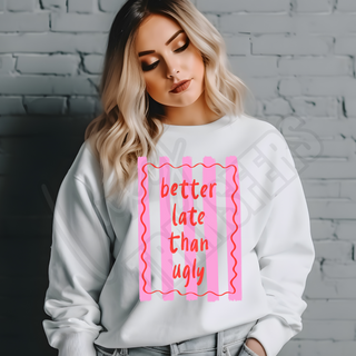 BETTER LATE THAN UGLY - DTF TRANSFER