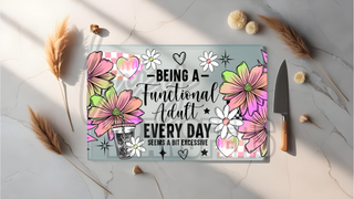 GLASS CUTTING BOARD SUBLIMATION PRINT- BEING A FUNCTIONING ADULT EVERY DAY