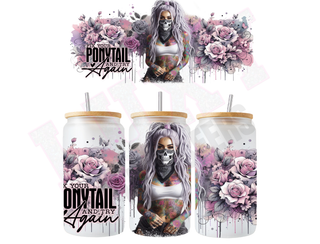 Lux Label & Co. Uv DTF Print Wraps FIX YOUR PONY TAIL AND TRY AGAIN - INSTOCK 16 OZ UV DTF WRAP
