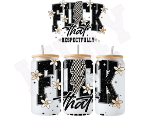 Lux Label & Co. Uv DTF Print Wraps FUCK THAT RESPECTFULLY - INSTOCK 16 OZ UV DTF WRAP
