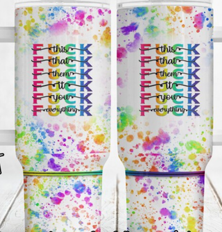 Lux Label & Co. Uv DTF Print Wraps FUCK THIS FUCK EVERYTHING- INSTOCK 40 OZ UV DTF WRAP