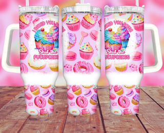 Lux Label & Co. Uv DTF Print Wraps I BAKED YOU SOME SHUT THE FUCKUP CUPCAKES- INSTOCK 40 OZ UV DTF WRAP