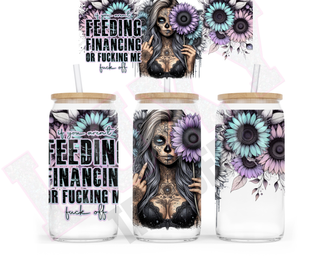 Lux Label & Co. Uv DTF Print Wraps UNLESS YOU'RE FEEDING , FUCKING OR FINANCING ME, FUCK OFF - INSTOCK 16 OZ UV DTF WRAP