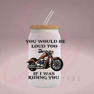 Lux Label & Co. Uv DTF Print Wraps YOU WOULD BE LOUD TOO IF I WAS RIDING YOU - INSTOCK Single Decal UV DTF