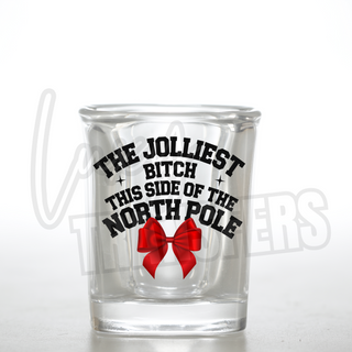 THE JOLLIEST BITCH THIS SIDE OF THE NORTH POLE - SHOT GLASS UV PRINT