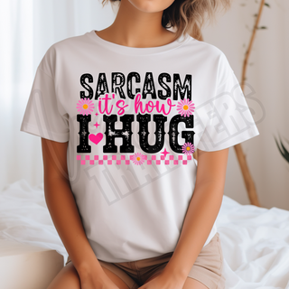 SARCASM ITS HOW I HUG -   DTF TRANSFER