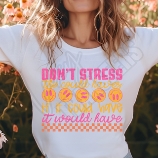 DONT STRESS THE COULD HAVES -   DTF TRANSFER