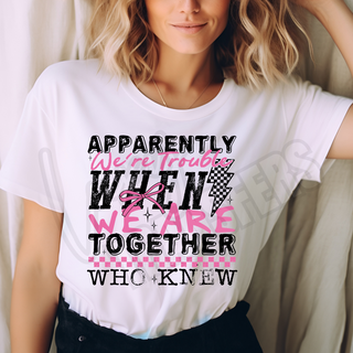 APPARENTLY WE'RE TROUBLE  -   DTF TRANSFER