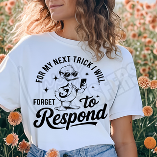 FOR MY NEXT TRICK I WILL FORGET TO RESPOND -   DTF TRANSFER