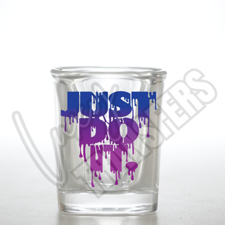 JUST DO IT - SHOT GLASS UV DECALS