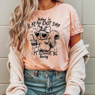 TODAY IS SLAP AN IDIOT DAY -  DTF TRANSFER