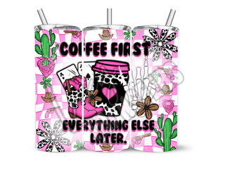 COFFEE FIRST EVERYTHING ELSE LATER - 20 Oz SUBLIMATION PRINT