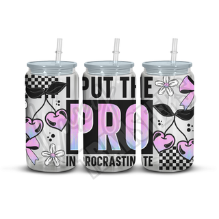 I PUT THE PRO IN PROCRASTINATE- 16OZ