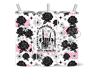 I HAVE IT ALL TOGETHER- 20 Oz SUBLIMATION PRINT