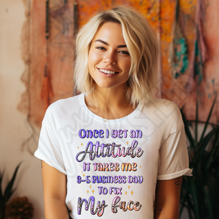 ONCE I GET AN ATTITUDE -   DTF TRANSFER