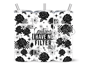 CAUTION I HAVE NO FILTER - 20 Oz SUBLIMATION PRINT