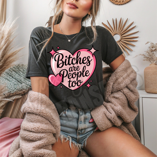 BITCHES ARE PEOPLE TOO -   DTF TRANSFER