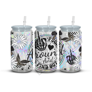 FUCK AROUND AND FIND OUT   - 16OZ