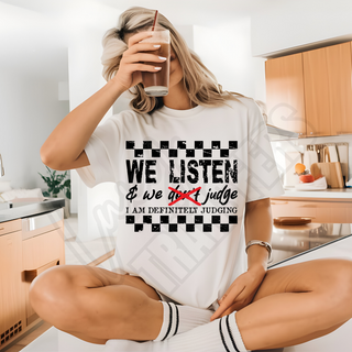 WE LISTEN & WE JUDGE -   DTF TRANSFER ** RESTOCK PRE-ORDER**