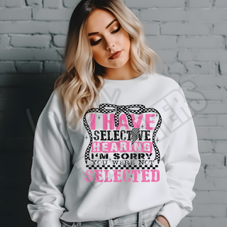 I HAVE SELECTIVE HEARING AND YOU WERE NOT SELECTED  -   DTF TRANSFER