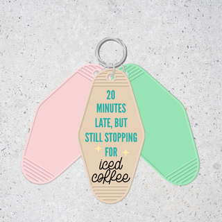 Lux Label & Co. 20 MINUTES LATE BUT STILL STOPPING FOR ICED COFFEE -INSTOCK KEYCHAIN UV DECAL