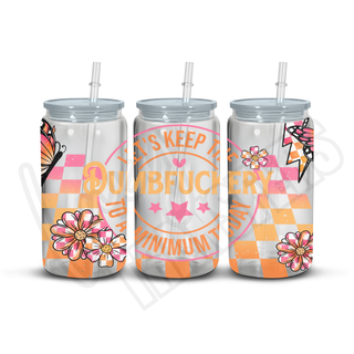 Lux Label & Co. LETS KEEP THE DUMBFUCKERY TO A MINIMUM - 16OZ