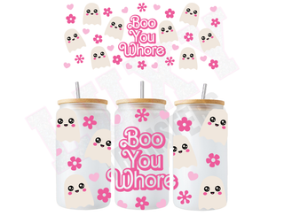 Lux Label & Co. Uv DTF Print Wraps BOO YOU WHORE- INSTOCK 16 OZ UV DTF WRAP