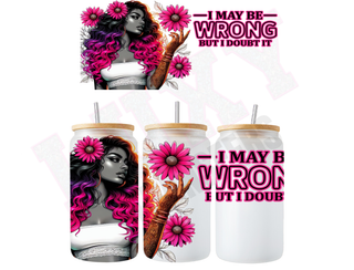 Lux Label & Co. Uv DTF Print Wraps I MAY BE WRONG BUT I DOUBT IT  -  INSTOCK 16 OZ UV DTF WRAP